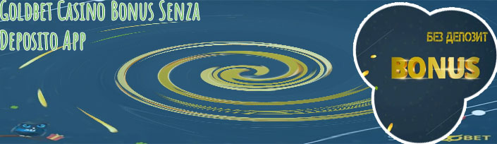 Bonus senza deposito goldbet